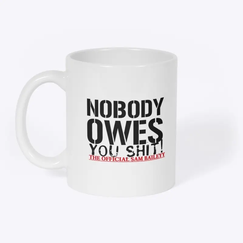 NOBODY OWES YOU SHIT